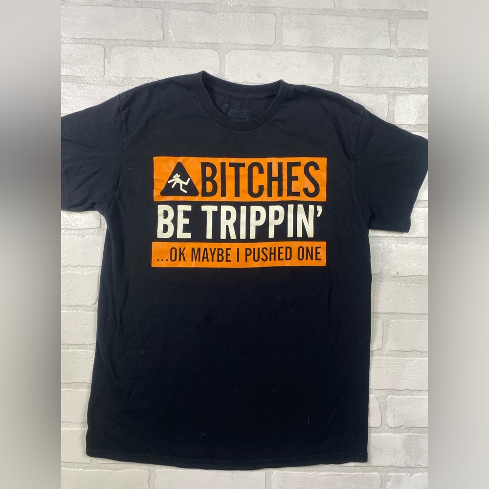 BITCHES BE TRIPPIN' OK MAYBE I PUSHED ONE T Shirt Woman Size M